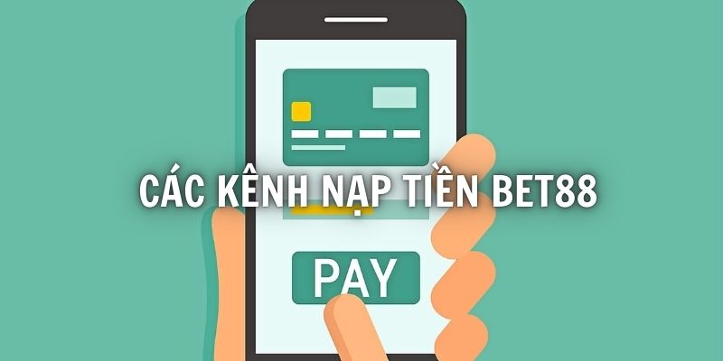 cac-kenh-nap-tien-bet88