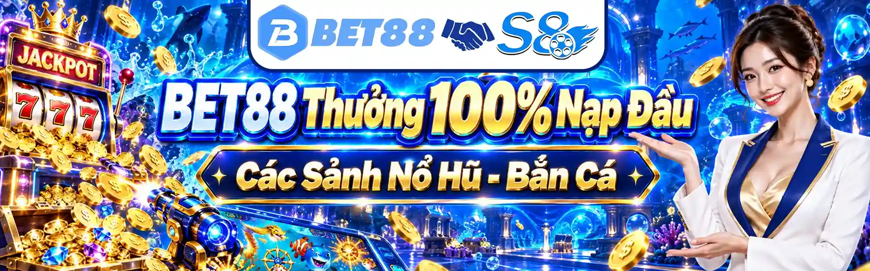 BET88 Thưởng 100% Nạp Đầu Các Sảnh Nổ Hũ - Bắn Cá