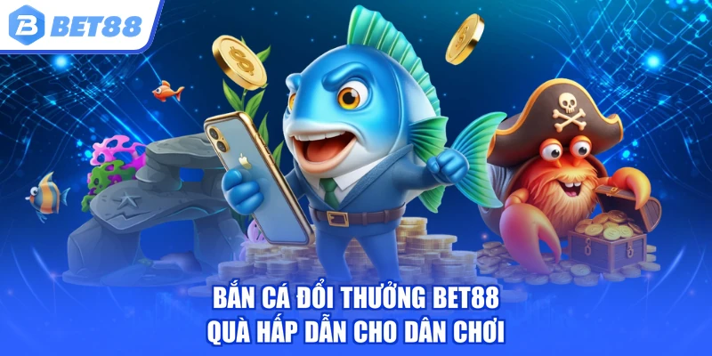 Bắn cá đổi thưởng