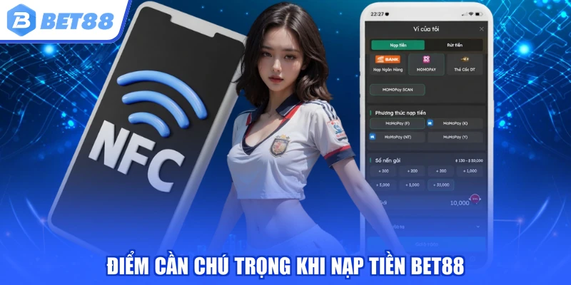 Điểm cần chú trọng khi nạp tiền BET88