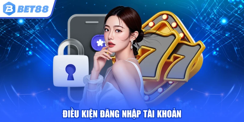 Điều kiện đăng nhập tài khoản