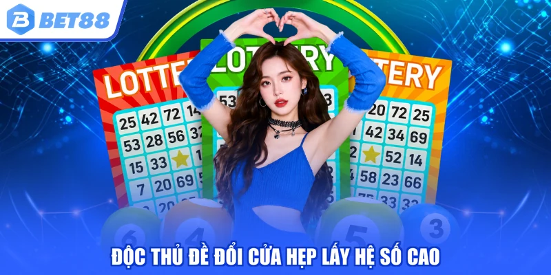 Độc thủ đề đổi cửa hẹp lấy hệ số cao