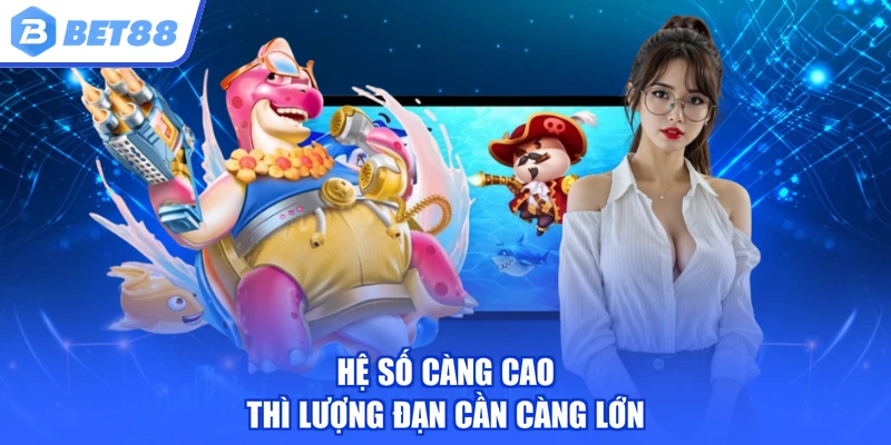 Hệ số càng cao thì lượng đạn cần càng lớn
