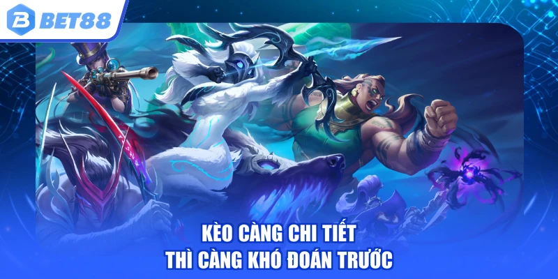 Kèo càng chi tiết thì càng khó đoán trước