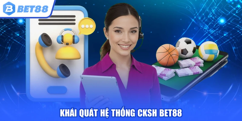 Khái quát hệ thống CKSH BET88