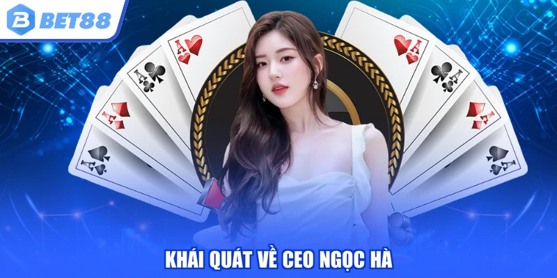 Khái quát về CEO Ngọc Hà