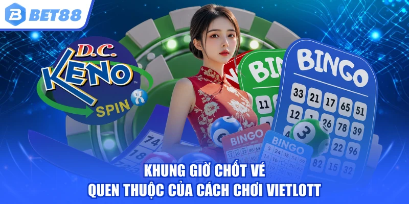 Khung giờ chốt vé quen thuộc của cách chơi Vietlott