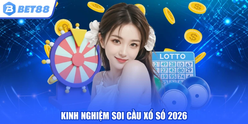 Kinh nghiệm soi cầu xổ số 2026
