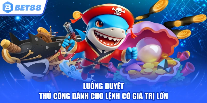 Luồng duyệt thủ công dành cho lệnh có giá trị lớn