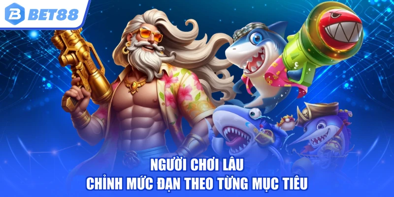 Người chơi lâu chỉnh mức đạn theo từng mục tiêu
