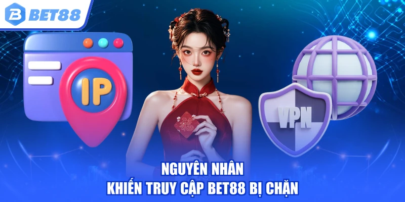 Nguyên nhân khiến truy cập BET88 bị chặn