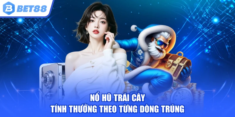 Nổ hũ trái cây tính thưởng theo từng dòng trúng