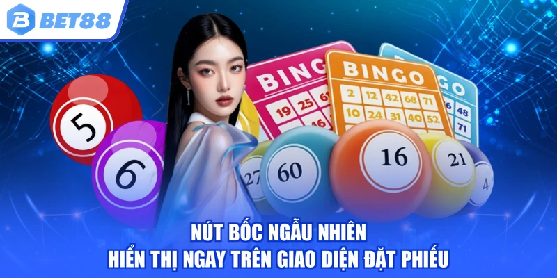 Nút bốc ngẫu nhiên hiển thị ngay trên giao diện đặt phiếu