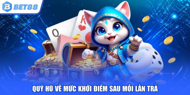 Quỹ hũ về mức khởi điểm sau mỗi lần trả