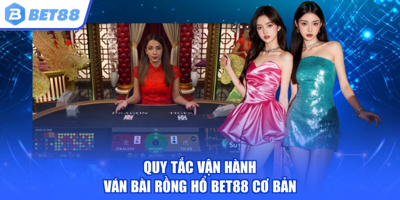 Quy tắc vận hành ván bài Rồng Hổ BET88 cơ bản