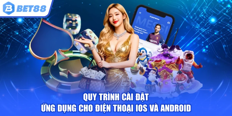 Quy trình cài đặt ứng dụng cho điện thoại iOS và Android