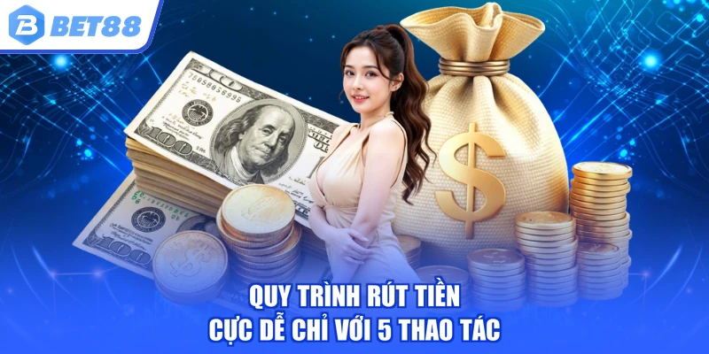 Quy trình rút tiền cực dễ chỉ với 5 thao tác