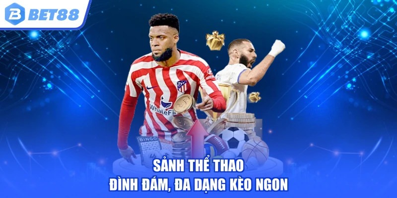 Sảnh thể thao đình đám, đa dạng kèo ngon