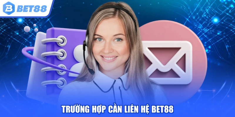 Trường hợp cần liên hệ BET88