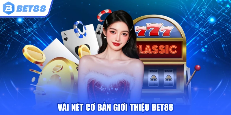 Vài nét cơ bản giới thiệu BET88