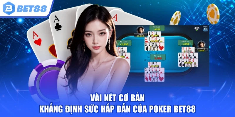 Vài nét cơ bản khẳng định sức hấp dẫn của Poker BET88